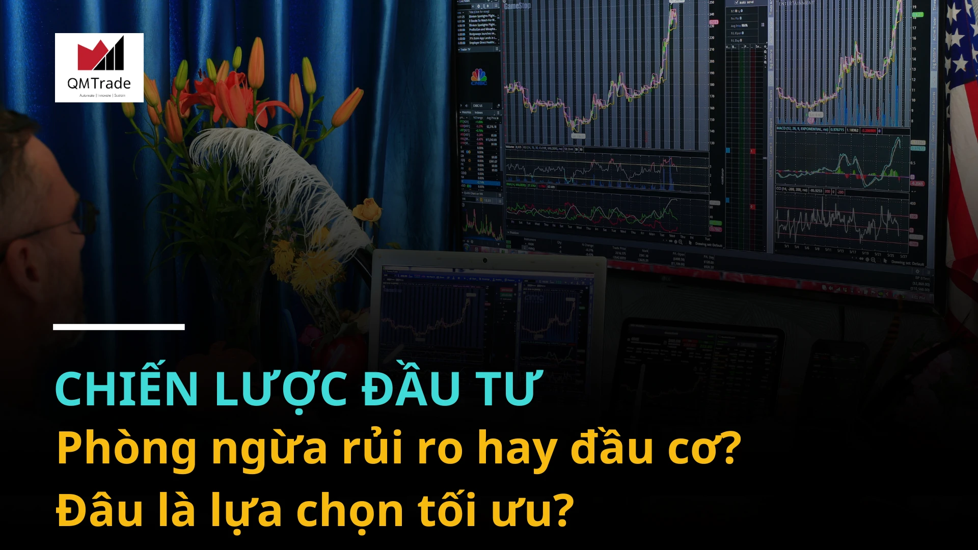 Chiến lược đầu tư: Phòng ngừa rủi ro hay đầu cơ? Đâu là lựa chọn tối ưu?