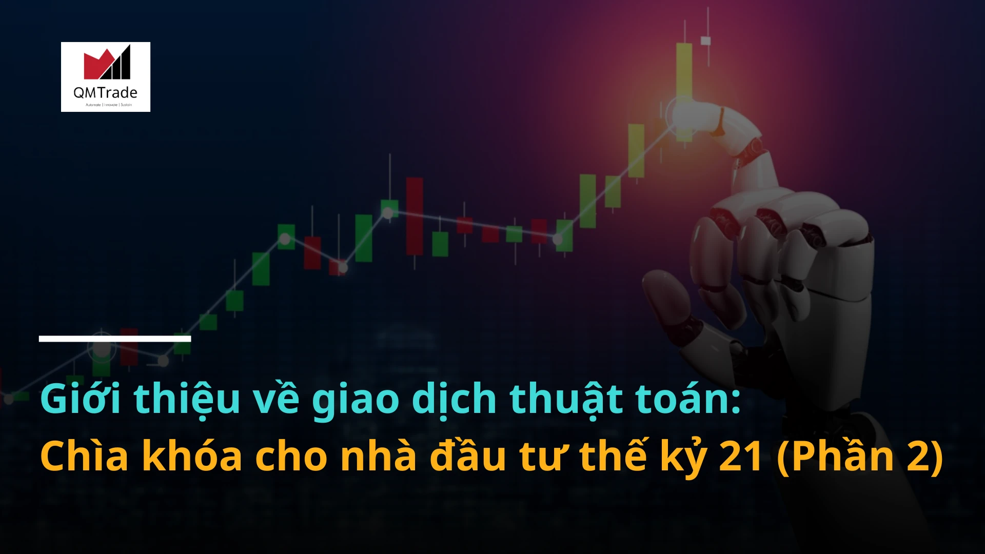 Giới thiệu về giao dịch thuật toán: Chìa khóa cho nhà đầu tư thế kỷ 21 (Phần 2)