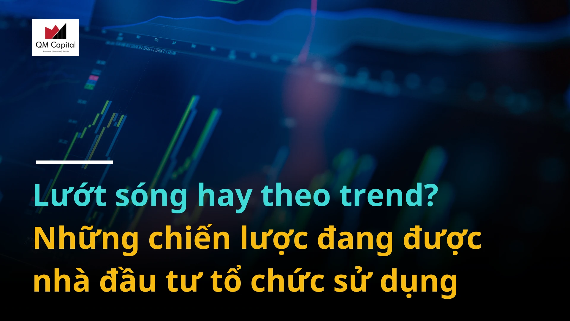 Lướt sóng hay theo trend? Những chiến lược đang được nhà đầu tư tổ chức sử dụng